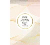 Stop Wishing Start Acting: Simple Elegant Daily Goals Planner For Woman Minimal Notebook For Daily Plans Tasks Journal With Pastel Cover