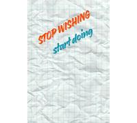 Stop wishing, start doing.: Turning imagination into reality, one step at a time.Positive Affirmation, Motivational and Inspirational Notebook, A ... Goal Setting Journal for Achieving Success.