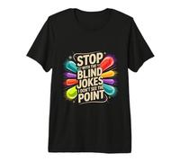 Stop with The Blind Jokes I Don't See The Point - Maglietta Premium