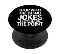 Stop With The Blind Jokes I Don't See The Point - PopSockets PopGrip Adesivo