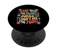 Stop With The Blind Jokes I Don't See The Point |- PopSockets PopGrip Adesivo