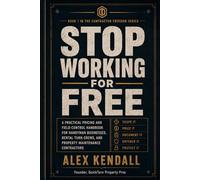 Stop Working for Free: A Practical Pricing and Field-Control Handbook for Handyman Businesses, Rental Turn Crews, and Property Maintenance Contractors