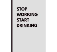 Stop Working Start Drinking: Lined Notebook: Minimalist Black and White Ruled Notebook for Notes, Journaling, School, Work and Everyday Writing