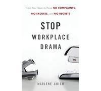 Stop Workplace Drama: Train Your Team to Have No Excuses, No Complaints, and No Regrets – Wiley-VCH