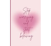 Stop worrying and start believing : Journal