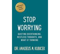 Stop Worrying: Quieting Overthinking, Restless Thoughts, and What-If Thinking: 1