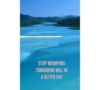 Stop Worrying Tomorrow Will Be A Better Day