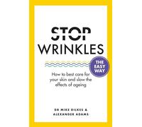 Stop Wrinkles The Easy Way: How to Best Care for Your Skin and Slow the Effects of Ageing