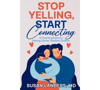 Stop Yelling, Start Connecting: A Parenting Book for Raising Calmer, Resilient Children
