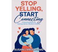 Stop Yelling, Start Connecting: A Parenting Book for Raising Calmer, Resilient Children