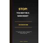 Stop! YOU MAY BE A NARCISSIST OR KNOW ONE: A No-Nonsense Guide to Recognizing Narcissistic Behavior Before It Ruins Your Life