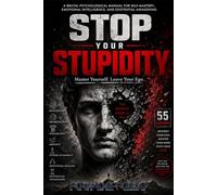 STOP YOUR STUPIDITY: MASTER YOURSELF. LEAVE YOUR EGO.