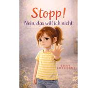 Stopp! Nein, das will ich nicht: Ein einfühlsames Kinderbuch über Grenzen, Selbstbestimmung und das Recht, Nein zu sagen.