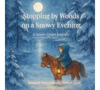 Stopping by Woods on a Snowy Evening - A Snow Quiet Journey: Rediscover a Classic Poem Inspired by Robert for Young Readers