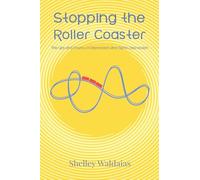 Stopping the Roller Coaster: The Ups and Downs of Depression and Manic Depression
