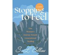 Stopping to Feel: One Woman's Journey Toward Generational Healing