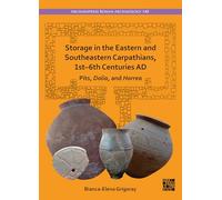 Storage in the Eastern and Southeastern Carpathians, 1st-6th Centuries AD: Pits, Dolia, and Horrea