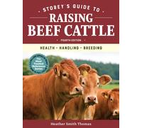 Storey's Guide to Raising Beef Cattle, 4th Edition : Health, Handling, Breeding-