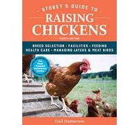 Storey's Guide to Raising Chickens: Breed Selection, Facilities, Feeding, Health Care, Managing Layers & Meat Birds