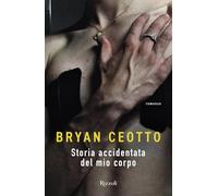 Bryan Ceotto – Storia accidentata del mio corpo – Brossura (2025)