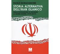 Storia alternativa dell'Iran islamico. Dalla rivoluzione di Khomeini ai giorni nostri (1979-2019)