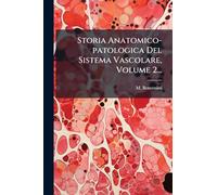 Storia Anatomico-patologica Del Sistema Vascolare, Volume 2...