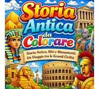 Storia Antica, Miti e Monumenti da Colorare: Cultura da colorare per bambini: Libro da colorare con Egizi, Greci, Romani, il Medioevo e le meraviglie architettoniche del mondo