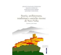 Storia, architettura, tradizioni e antiche ricette di Novi Velia. Lavoro a otto mani