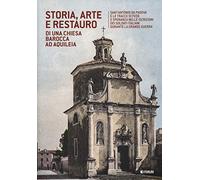 Storia, arte e restauro di una chiesa barocca ad Aquileia