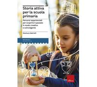 Storia attiva per la scuola primaria. Percorsi esperienziali per