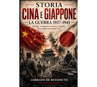 STORIA CINA E GIAPPONE LA GUERRA 1937-1945: Battaglie, occupazione, resistenza e tragedia di un conflitto che cambiò l’Asia: 164