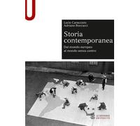 Storia contemporanea. Dal mondo europeo al mondo senza centro - Caracciolo...