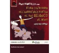 Storia controversa dell'inarrestabile fortuna del vino Aglianico nel mondo letto da Pino Quartullo. Audiolibro. CD Audio formato MP3