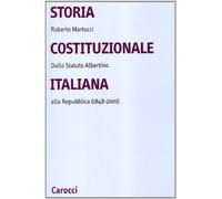 Storia costituzionale italiana. Dallo Statuto albertino alla Repubblica (1848-2001)