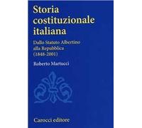 Storia costituzionale italiana. Dallo Statuto albertino alla Repubblica (1848-2001)