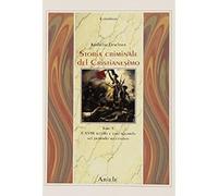 Storia criminale del cristianesimo. Il XVIII secolo e uno sguardo sul periodo su
