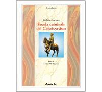 Storia Criminale del Cristianesimo. Vol. 4: l'Alto Medioevo - [Ariele]