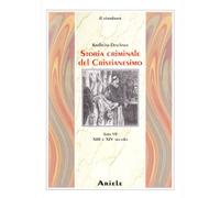 Storia criminale del cristianesimo. Vol. 7: XIII e XIV Secolo. da