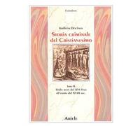 Storia criminale del cristianesimo. Vol. 9: Dalla metà del XVI fino all'inizio del XVIII secolo. Dal genocidio nel nuovo mondo al principio dell'illuminismo