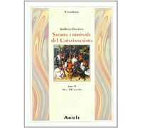 Storia Criminale del Cristianesimo. Tomo 6: XI e XII Secolo - [Edizioni Ariele]