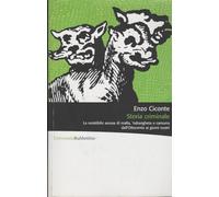 Storia criminale. La resistibile ascesa di mafia, 'ndrangheta e camorra dall'Ottocento ai giorni nostri