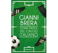 Storia critica del calcio italiano. Nuova ediz. - Brera Gianni