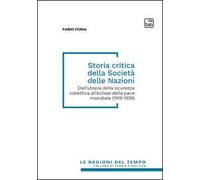Storia critica della società delle nazioni. Dall'utopia della sicurezza collettiva all'eclisse della pace mondiale (1919-1939)
