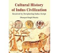 Storia culturale della civiltà dell'Indo: risolta decifrando la scrittura...