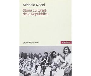 Storia culturale della Repubblica - Nacci Michela
