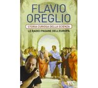 Storia curiosa della scienza. Le radici pagane dell'Europa