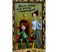 Storia curiosa di re, principi e inventagiochi. Ediz. illustrata - Cicala ...