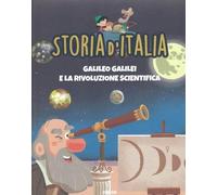 Storia d’Italia - Galileo Galilei e la rivoluzione scientifica, libro illustrato di storia e scienza per bambini e ragazzi: STORIA D'ITALIA PER RAGAZZI