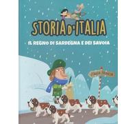 Storia d’Italia - Il Regno di Sardegna e i Savoia: verso l’Unità d’Italia, libro illustrato per bambini e ragazzi: STORIA D'ITALIA PER RAGAZZI