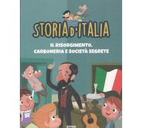 Storia d’Italia - Il Risorgimento: Carboneria e società segrete, libro illustrato per bambini e ragazzi: STORIA D'ITALIA PER RAGAZZI